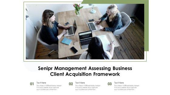Senipr_Management_Assessing_Business_Client_Acquisition_Framework_Ppt_PowerPoint_Presentation_Gallery_Vector_PDF_Slide_1.jpg