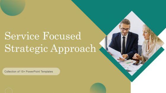 Service_Focused_Strategic_Approach_Ppt_PowerPoint_Presentation_Complete_Deck_With_Slides_Slide_1.jpg