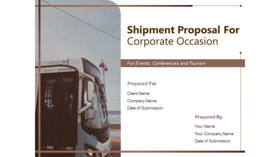 Shipment_Proposal_For_Corporate_Occasion_Ppt_PowerPoint_Presentation_Complete_Deck_With_Slides_Slide_1.jpg