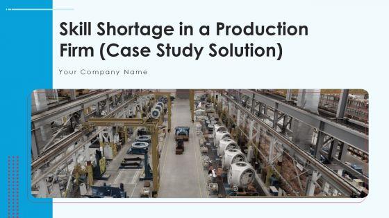 Skill_Shortage_In_A_Production_Firm_Case_Study_Solution_Ppt_PowerPoint_Presentation_Complete_Deck_With_Slides_Slide_1.jpg