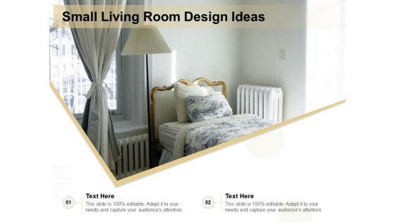 Small_Living_Room_Design_Ideas_Ppt_PowerPoint_Presentation_Portfolio_Display_PDF_Slide_1.jpg