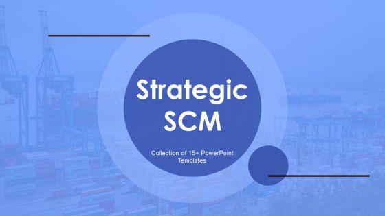 Strategic_SCM_Ppt_PowerPoint_Presentation_Complete_Deck_With_Slides_Slide_1.jpg