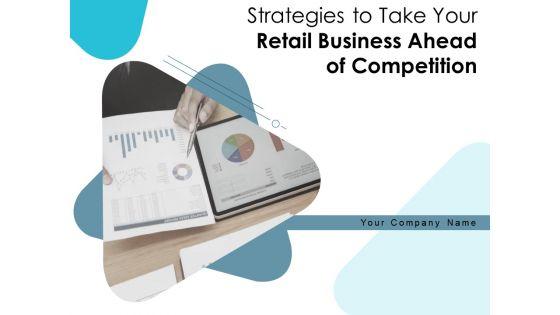 Strategies_To_Take_Your_Retail_Business_Ahead_Of_Competition_Ppt_PowerPoint_Presentation_Complete_Deck_With_Slides_Slide_1.jpg
