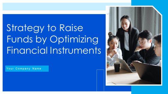 Strategy_To_Raise_Funds_By_Optimizing_Financial_Instruments_Ppt_PowerPoint_Presentation_Complete_Deck_With_Slides_Slide_1.jpg