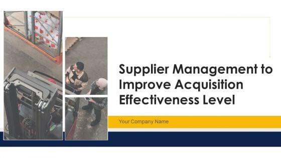 Supplier_Management_To_Improve_Acquisition_Effectiveness_Level_Ppt_PowerPoint_Presentation_Complete_Deck_With_Slides_Slide_1.jpg