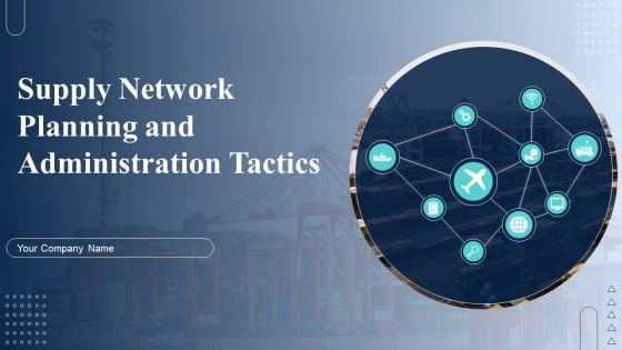 Supply_Network_Planning_And_Administration_Tactics_Ppt_PowerPoint_Presentation_Complete_Deck_With_Slides_Slide_1.jpg