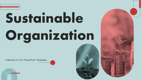 Sustainable_Organization_Ppt_PowerPoint_Presentation_Complete_Deck_With_Slides_Slide_1.jpg