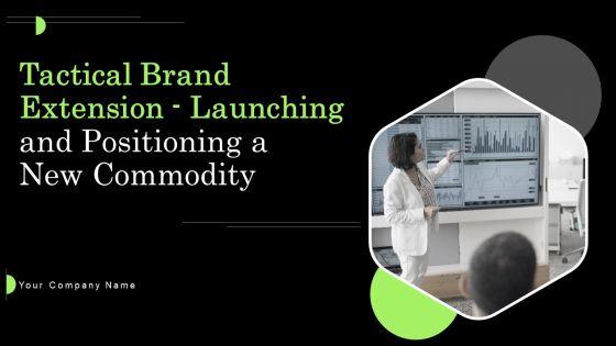 Tactical_Brand_Extension_Launching_And_Positioning_A_New_Commodity_Ppt_PowerPoint_Presentation_Complete_Deck_With_Slides_Slide_1.jpg