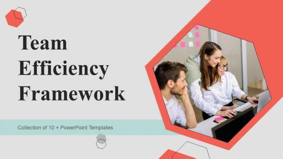 Team Efficiency Framework Ppt PowerPoint Presentation Complete Deck With Slides Team Efficiency Framework Ppt PowerPoint Presentation Complete Deck With Slides