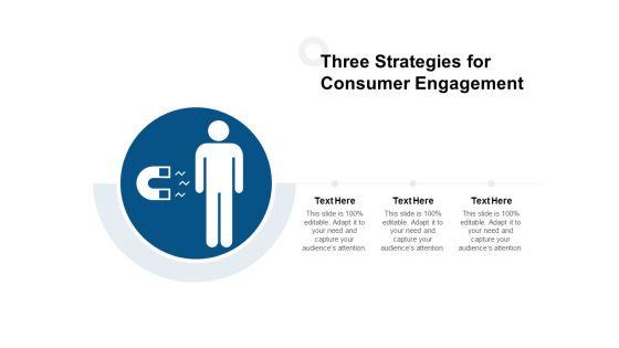 Three_Strategies_For_Consumer_Engagement_Ppt_PowerPoint_Presentation_Pictures_Maker_Slide_1.jpg