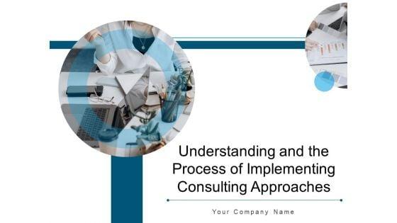 Understanding_And_The_Process_Of_Implementing_Consulting_Approaches_Ppt_PowerPoint_Presentation_Complete_Deck_Slide_1.jpg