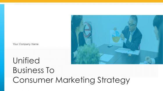Unified_Business_To_Consumer_Marketing_Strategy_Ppt_PowerPoint_Presentation_Complete_Deck_With_Slides_Slide_1.jpg