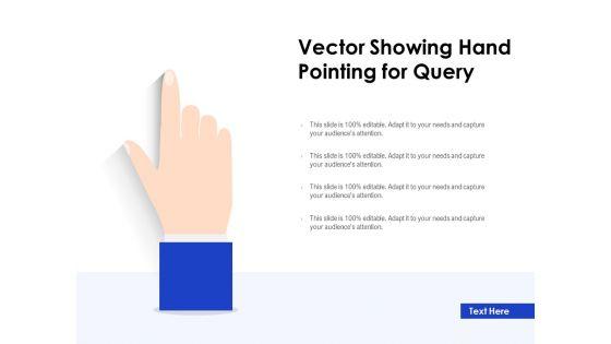 Vector_Showing_Hand_Pointing_For_Query_Ppt_PowerPoint_Presentation_Model_Picture_PDF_Slide_1.jpg
