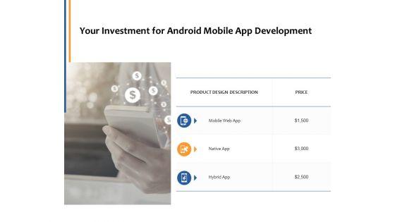 Your_Investment_For_Android_Mobile_App_Development_Ppt_PowerPoint_Presentation_Outline_Ideas_Slide_1.jpg