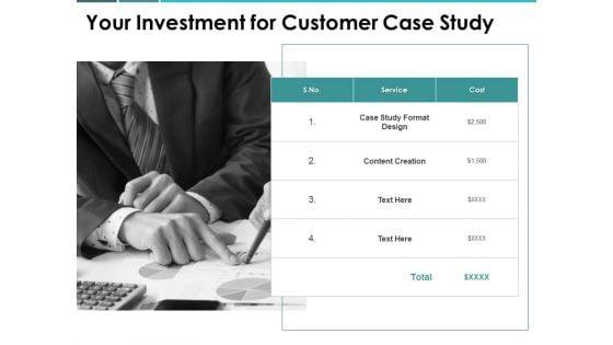 Your_Investment_For_Customer_Case_Study_Ppt_PowerPoint_Presentation_Show_Guide_Slide_1.jpg