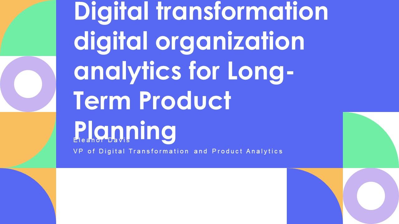 Digital Transformation Digital Organization Analytics For Long Term Product Planning PPT Designs VM