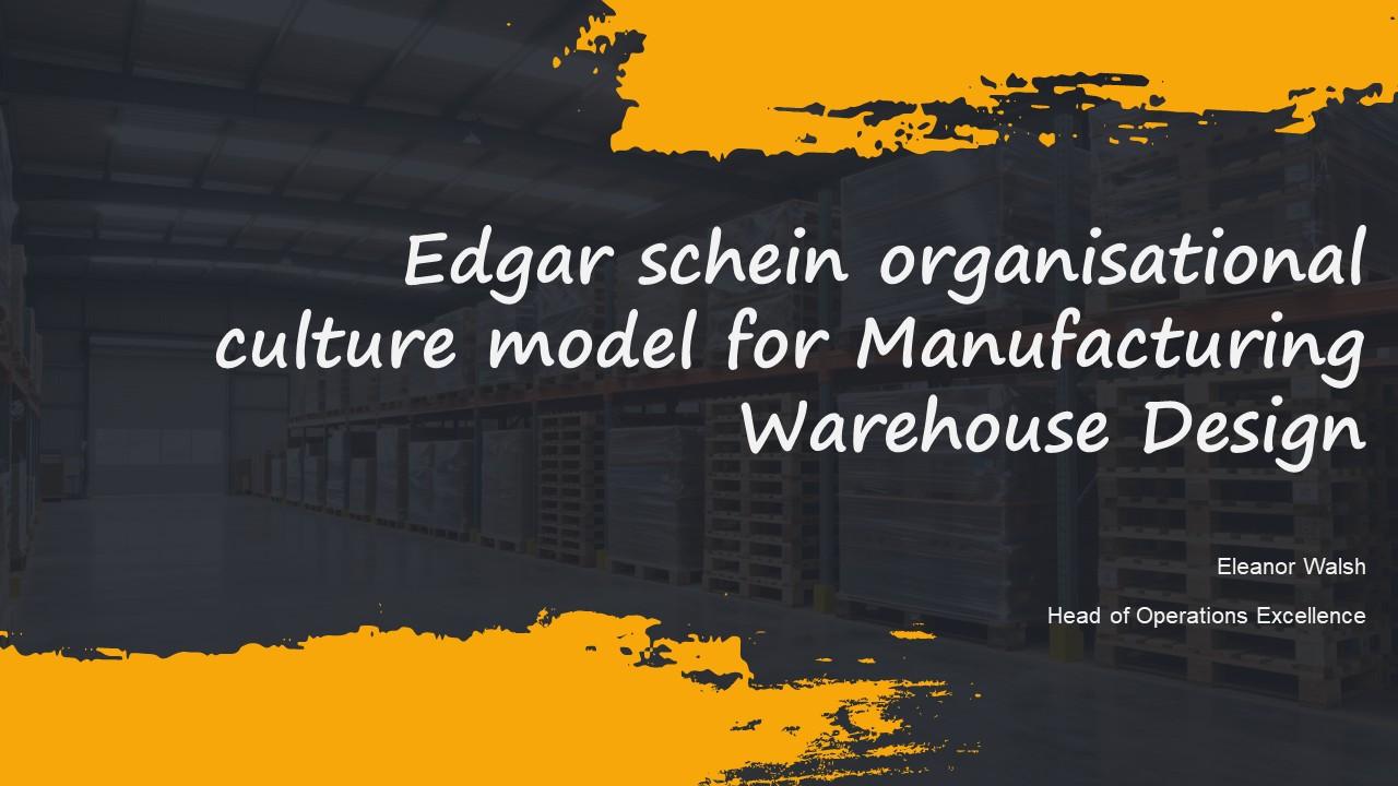 Edgar Schein Organisational Culture Model For Manufacturing Warehouse PPT Sample VM