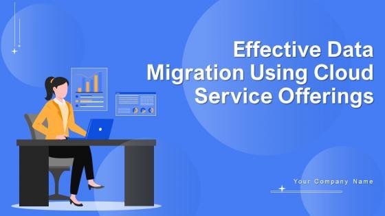 Effective Data Migration Using Cloud Service Offerings Ppt Powerpoint Presentation Complete Deck Effective Data Migration Using Cloud Service Offerings Ppt Powerpoint Presentation Complete Deck