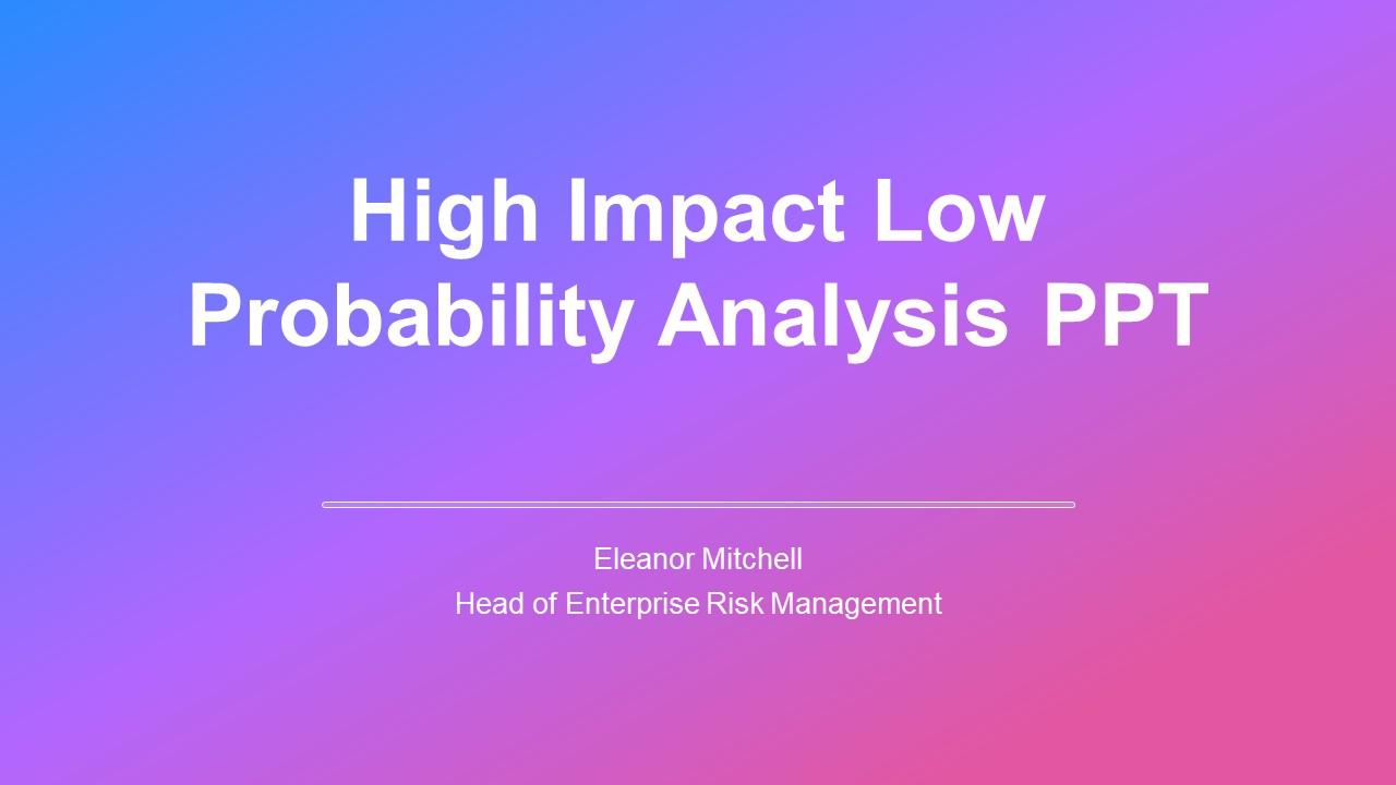 High Impact Low Probability Analysis PPT Presentation VM