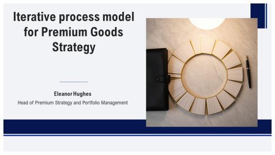 Iterative Process Model For Premium Goods Strategy PPT PowerPoint VM