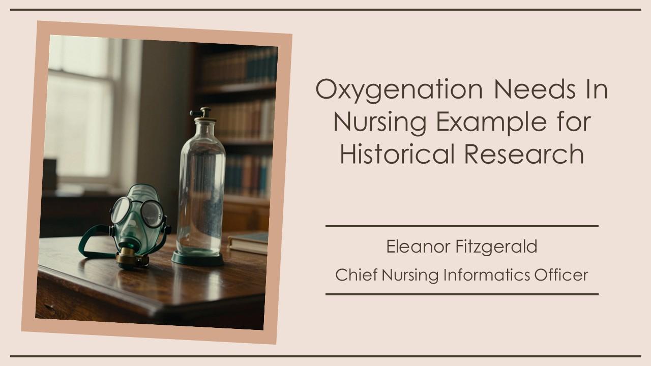 Oxygenation Needs In Nursing Example For Historical Research PPT Information VM