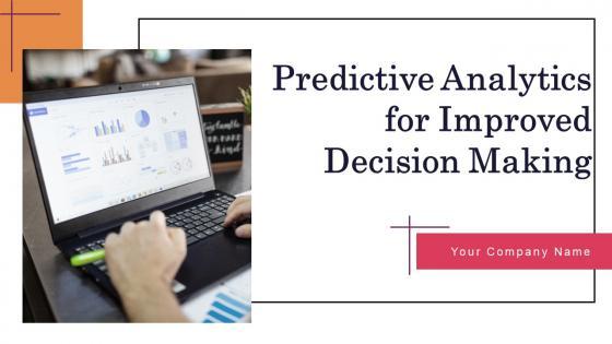 Predictive Analytics For Improved Decision Making Ppt Powerpoint Presentation Complete Deck With Slides Predictive Analytics For Improved Decision Making Ppt Powerpoint Presentation Complete Deck With Slides