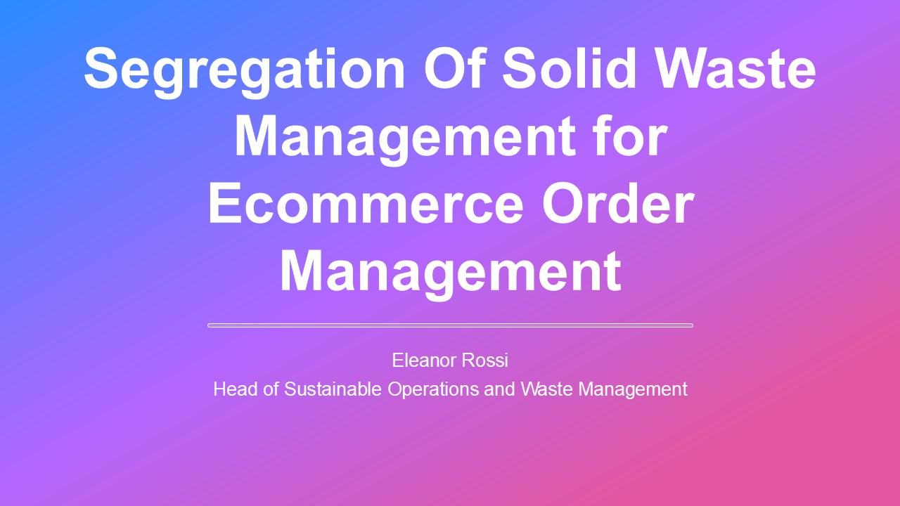 Segregation Of Solid Waste Management For Ecommerce Order Management PPT Template VM