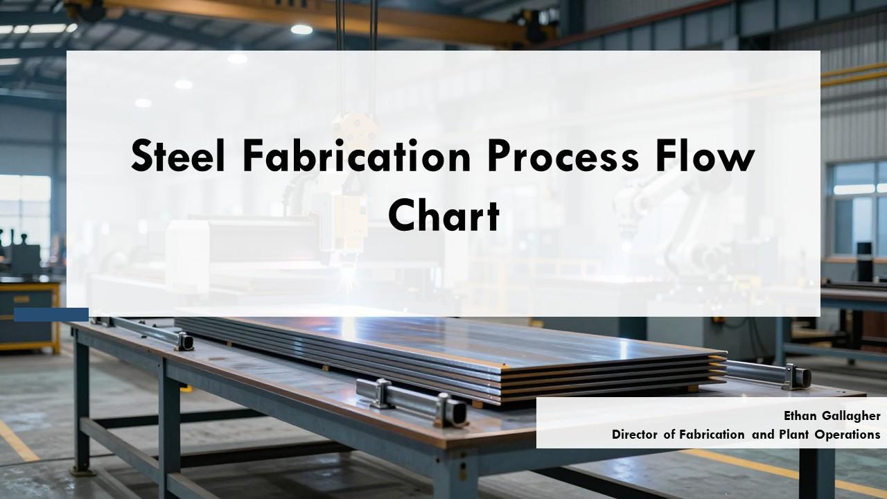 Steel Fabrication Process Flow Chart PPT Summary VM