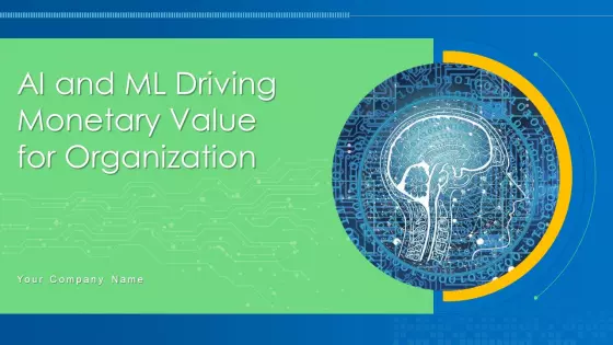 AI And ML Driving Monetary Value For Organization Ppt PowerPoint Presentation Complete Deck With Slides