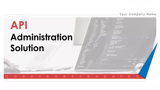 API Administration Solution Ppt PowerPoint Presentation Complete Deck With Slides