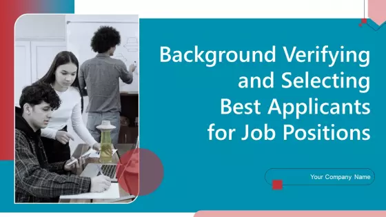 Background Verifying And Selecting Best Applicants For Job Positions Ppt PowerPoint Presentation Complete Deck With Slides