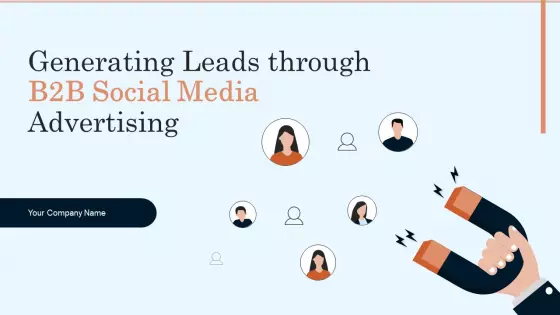 Generating Leads Through B2B Social Media Advertising Ppt PowerPoint Presentation Complete Deck With Slides