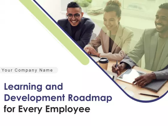 Learning And Development Roadmap For Every Employee Ppt PowerPoint Presentation Complete Deck With Slides