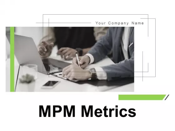 MPM Metrics Ppt PowerPoint Presentation Complete Deck With Slides