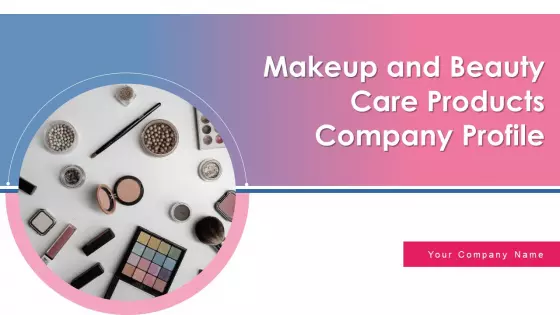 Makeup And Beauty Care Products Company Profile Ppt PowerPoint Presentation Complete Deck With Slides
