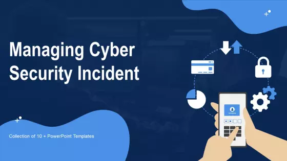 Managing Cyber Security Incident Ppt PowerPoint Presentation Complete Deck With Slides