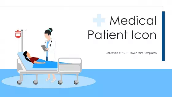 Medical Patient Icon Ppt PowerPoint Presentation Complete With Slides