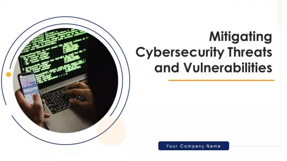 Mitigating Cybersecurity Threats And Vulnerabilities Ppt PowerPoint Presentation Complete Deck With Slides
