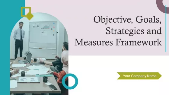 Objective Goals Strategies And Measures Framework Ppt PowerPoint Presentation Complete Deck With Slides