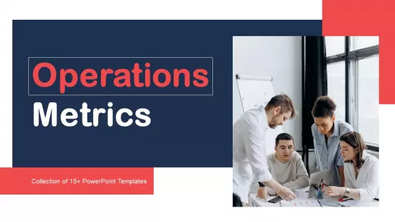 Operations Metrics Ppt PowerPoint Presentation Complete Deck With Slides