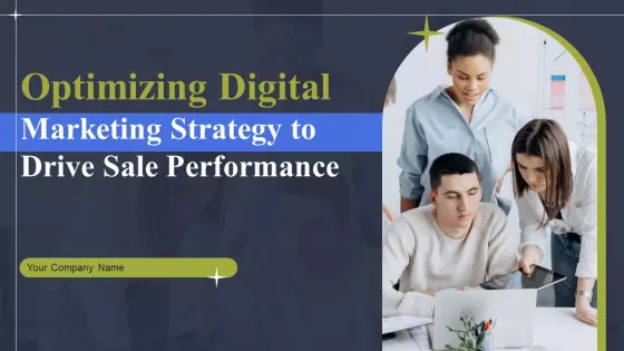 Optimizing Digital Marketing Strategy To Drive Sale Performance Ppt PowerPoint Presentation Complete Deck With Slides