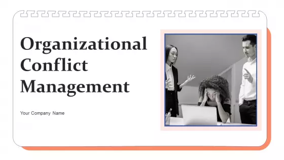 Organizational Conflict Management Ppt PowerPoint Presentation Complete Deck With Slides