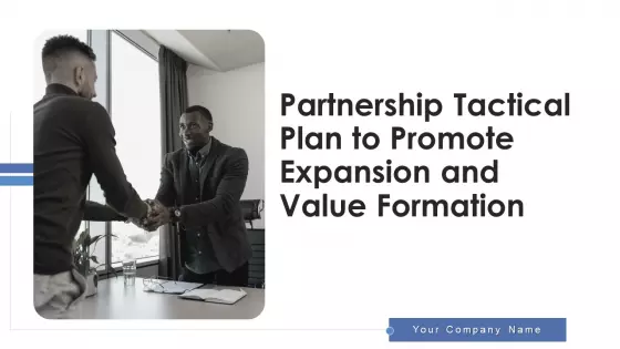 Partnership Tactical Plan To Promote Expansion And Value Formation Ppt PowerPoint Presentation Complete Deck With Slides