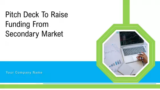 Pitch Deck To Raise Funding From Secondary Market Ppt PowerPoint Presentation Complete Deck With Slides