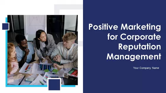 Positive Marketing For Corporate Reputation Management Ppt PowerPoint Presentation Complete Deck With Slides