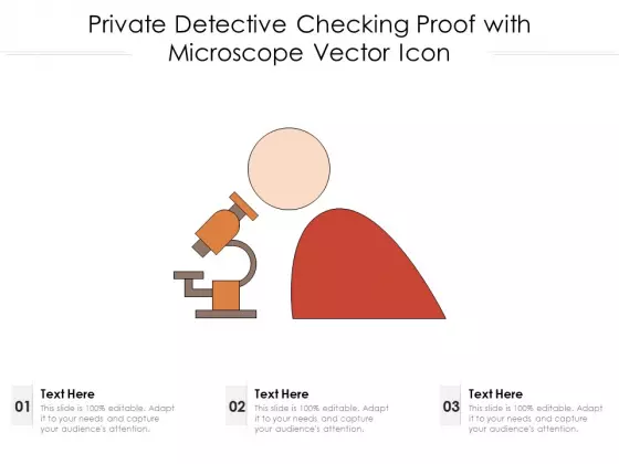 Private Detective Checking Proof With Microscope Vector Icon Ppt PowerPoint Presentation Model Themes PDF