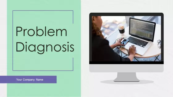 Problem Diagnosis Ppt PowerPoint Presentation Complete Deck With Slides