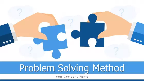 Problem Solving Method Business Goal Ppt PowerPoint Presentation Complete Deck