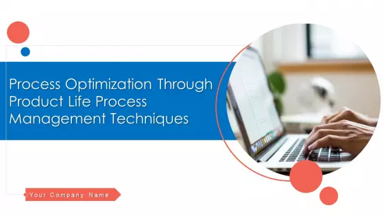 Process Optimization Through Product Life Process Management Techniques Ppt PowerPoint Presentation Complete Deck With Slides