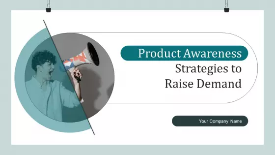Product Awareness Strategies To Raise Demand Ppt PowerPoint Presentation Complete Deck With Slides